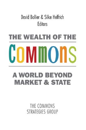 The Wealth of the Commons · A World Beyond Market and State