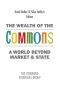 The Wealth of the Commons · A World Beyond Market and State