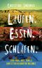 Laufen. Essen. Schlafen · Eine Frau, drei Trails und 12700 Kilometer Wildnis
