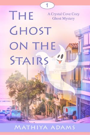 The Ghost on the Stairs: Crystal Cove Cozy Ghost Mysteries, #1