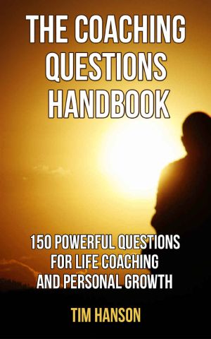 The Coaching Questions Handbook · 150 Powerful Questions for Life Coaching and Personal Growth (Life Coaching, Life Coaching Free Kindle Books, Life Coaching ... Coaching Training, Life Coaching Business)