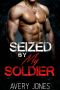 Seized by My Soldier · A Military Bad Boy Romance