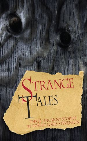 Strange Tales · Three Uncanny Stories by Robert Louis Stevenson