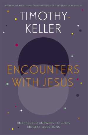 Encounters With Jesus · Unexpected Answers to Life's Biggest Questions