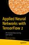 Applied Neural Networks with TensorFlow 2: API Oriented Deep Learning with Python