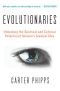 Evolutionaries · Unlocking the Spiritual and Cultural Potential of Science's Greatest Idea