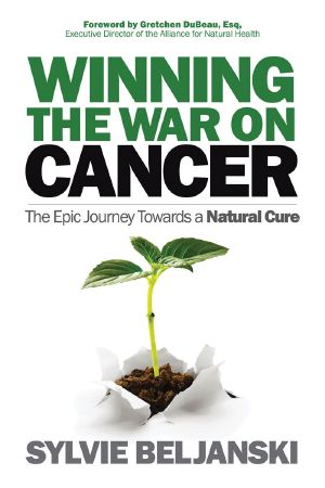 Winning the War on Cancer · the Epic Journey Towards a Natural Cure