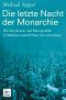 Die letzte Nacht der Monarchie - Wie Revolution und Raeterepublik in Muenchen Adolf Hitler hervorbrachten