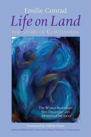 Life on Land · the Story of Continuum, the World-Renowned Self-Discovery and Movement Method