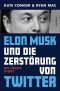 Elon Musk und die Zerstörung von Twitter · Die Inside-Story