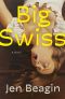 Big Swiss, A Novel