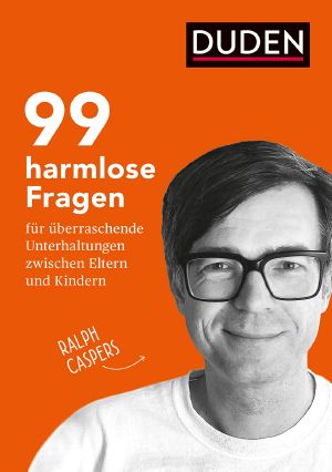 99 harmlose Fragen für überraschende Unterhaltungen · zwischen Eltern und Kindern