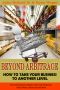 Beyond Arbitrage - How to Take Your Business to Another Level · the Comprehensive Guide to Sourcing Wholesale, Trade Shows, Closeouts, and More