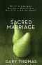 Sacred Marriage · What if God Designed Marriage to Make Us Holy More Than to Make Us Happy?