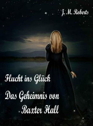 Flucht ins Glück / Das Geheimnis von Baxter Hall · Zwei Romane