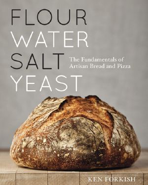 Flour Water Salt Yeast- The Fundamentals of Artisan Bread and Pizza