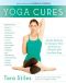 Yoga Cures · Simple Routines to Conquer Over 50 Common Ailments and Live Pain-Free