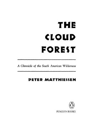 Cloud Forest · A Chronicle of the South American Wilderness (Classic, Nature, Penguin)