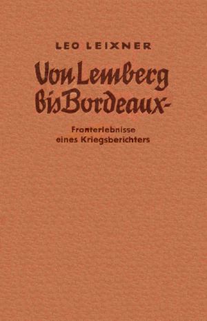 Von Lemberg Bis Bordeaux · Fronterlebnisse eines Kriegsberichters