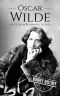 Oscar Wilde · A Life From Beginning to End (Irish History Book 3)