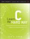 Learn C the Hard Way · Practical Exercises on the Computational Subjects You Keep Avoiding (Like C) (Brianne Kwasny's Library)