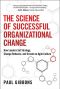 The Science of Successful Organizational Change · How Leaders Set Strategy, Change Behavior, and Create an Agile Culture