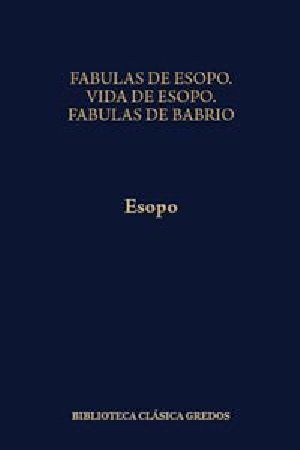 Fí¡bulas De Esopo. Vida De Esopo. Fí¡bulas De Babrio