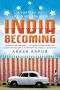 India Becoming · A Portrait of Life in Modern India