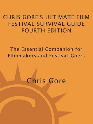 Chris Gore's Ultimate Film Festival Survival Guide