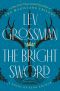 The Bright Sword · A Novel of King Arthur