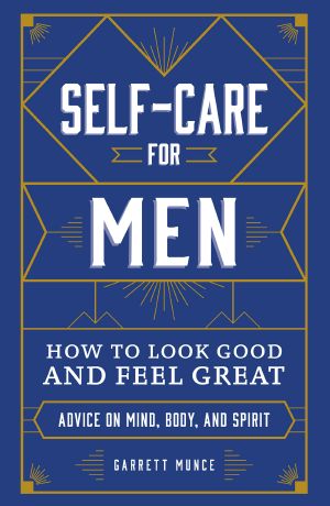 Self-Care for Men, How to Look Good and Feel Great