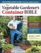 The Vegetable Gardener's Container Bible · How to Grow a Bounty of Food in Pots, Tubs, and Other Containers