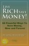 Live Rich Save Money · 68 Powerful Ways to Save Money, Now and Forever (Save Money Easy 1)