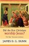 Did the First Christians Worship Jesus?