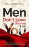 Men Don't Love Women Like You · The Brutal Truth About Dating, Relationships, and How to Go from Placeholder to Game Changer