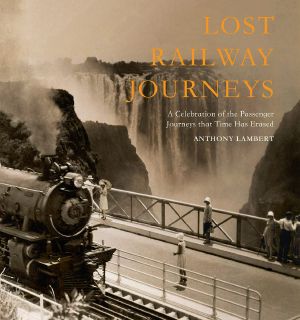 Lost Railway Journeys From Around the World