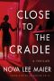 Close to the Cradle · A Thriller