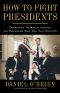 How to Fight Presidents · Defending Yourself Against the Badasses Who Ran This Country