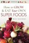 How to Grow and Eat Your Own Superfoods