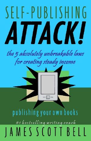 Self-Publishing Attack! The 5 Absolutely Unbreakable Laws for Creating Steady Income Publishing Your Own Books