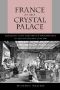 France at the Crystal Palace · Bourgeois Taste and Artisan Manufacture in the Nineteenth Century