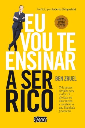 Eu Vou Te Ensinar a Ser Rico · Três Passos Simples Para Quitar as Dívidas Em Doze Meses E Construir a Sua Liberdade Financeira