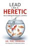 Lead Like a Heretic · How to Challenge the Status Quo - and Thrive