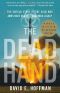 The Dead Hand · the Untold Story of the Cold War Arms Race and Its Dangerous Legacy