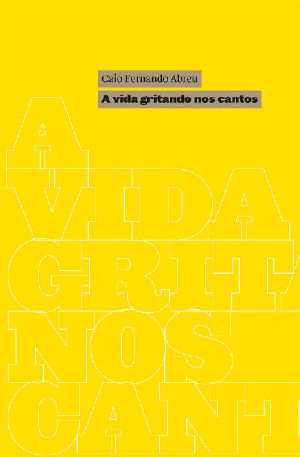 A Vida Gritando Nos Cantos · Crônicas Inéditas Em Livro (1986-1996)