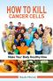 How to Kill Cancer Cells