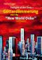 Twilight of the Gods - Götterdämmerung over the “New World Order”