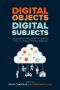 Digital Objects, Digital Subjects · Interdisciplinary Perspectives on Capitalism, Labour and Politics in the Age of Big Data