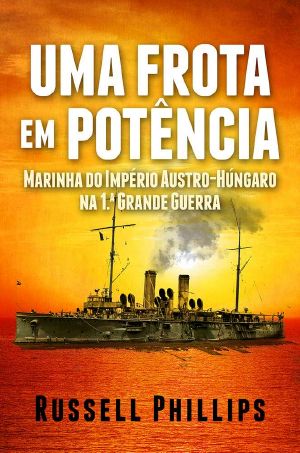 Uma Frota Em Potência · Marinha Do Império Austro-Húngaro Na 1.ª Grande Guerra