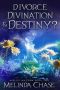 Divorce, Divination and . . . Destiny? · A Paranormal Women's Fiction Novel (Midlife Mayhem Book 2)